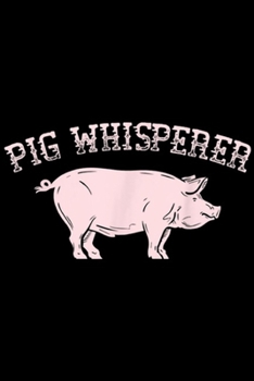 Pig Whisperer: Pig Whisperer  Journal/Notebook Blank Lined Ruled 6x9 100 Pages