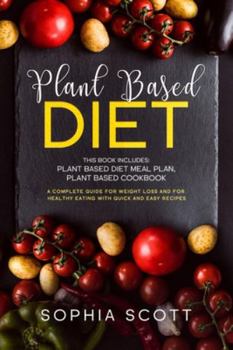Paperback Plant Based Diet: This Book Includes: Plant Based Diet Meal Plan, Plant Based Cookbook. A Complete Guide for Weight Loss and for Healthy Book