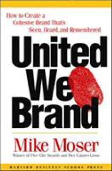 Hardcover United We Brand: How to Create a Cohesive Brand That's Seen, Heard, and Remembered Book