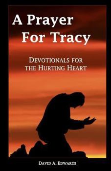 Paperback A Prayer For Tracy: Devotionals For The Hurting Heart Book