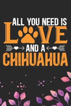 Paperback All You Need Is Love and A Chihuahua: Cool Chihuahua Dog Journal Notebook - Chihuahua Puppy Lover Gifts - Funny Chihuahua Dog Notebook - Chihuahua Own Book