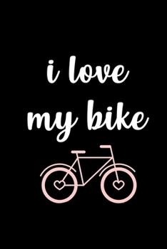 I Love My Bike: Food Journal Track Your Meals Eat Clean And Fit Breakfast Lunch Diner Snacks Time Items Serving Cals Sugar Protein Fiber Carbs Fat 110 Pages 6 X 9 In 15.24 X 22.86 Cm