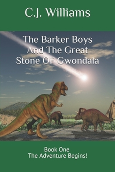 Paperback The Barker Boys And The Great Stone Of Gwondala: Book One The Adventure Begins! Book