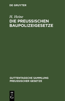 Hardcover Die Preußischen Baupolizeigesetze: Nebst Den Sonstigen Einschlägigen Reichs- Und Landesgesetzen [German] Book