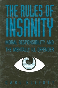 Paperback The Rules of Insanity: Moral Responsibility and the Mentally Ill Book