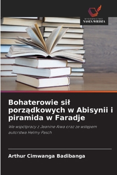 Bohaterowie sil porzadkowych w Abisynii i piramida w Faradje (Polish Edition)