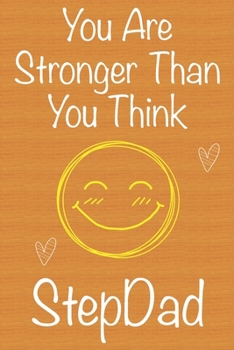 You Are Stronger Than You Think StepDad: Gift Book For StepDad, Christmas Gift Book,Father's Day Gift, Birthday Gift For StepDad,Men's Day Gift, Never ... to Write In and Memory Notebook lined
