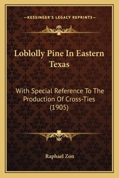 Paperback Loblolly Pine In Eastern Texas: With Special Reference To The Production Of Cross-Ties (1905) Book