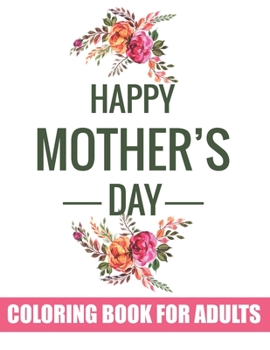 Paperback Happy Mother's Day Coloring Book for Adults: Anti-stress Mandala Quotes Coloring Book for Adults Best Gift Idea for upcoming Mother's Day Book