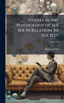 Hardcover Studies in the Psychology of Sex Sex in Relation to Society Book