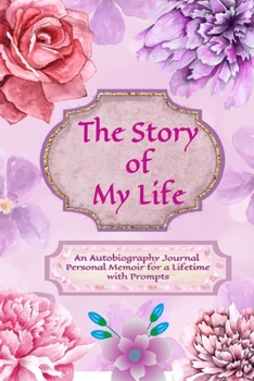 Paperback The Story of My Life: An Autobiography Journal Personal Memoir for a Lifetime with Prompts - Floral Book of Me is A Do-It-Yourself so far Bo Book