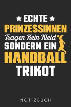 Echte Prinzessinnen Tragen Kein Kleid Sondern Ein Handball Trikot: Din A5 Heft (Liniert) Für Handballerin | Notizbuch Tagebuch Planer Für Handball ... Journal Handballer Notebook (German Edition)