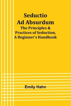 Paperback Seductio Ad Absurdum; The Principles & Practices of Seduction, A Beginner's Handbook Book