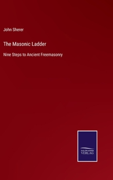 Hardcover The Masonic Ladder: Nine Steps to Ancient Freemasonry Book