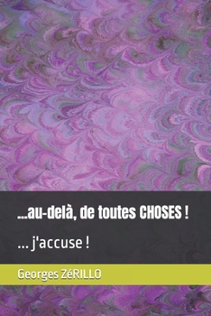 Paperback ...au-delà, de toutes CHOSES !: ... j'accuse ! [French] Book