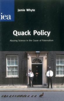 Paperback Quack Policy: Abusing Science in the Cause of Paternalism Book