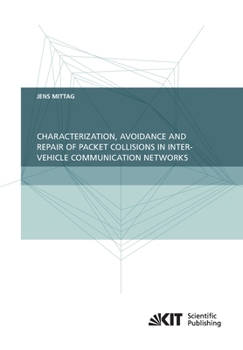 Paperback Characterization, Avoidance and Repair of Packet Collisions in Inter-Vehicle Communication Networks Book