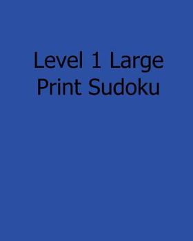 Paperback Level 1 Large Print Sudoku: 80 Easy to Read, Large Print Sudoku Puzzles [Large Print] Book