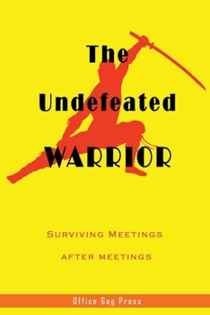 Paperback The Undefeated Warrior - Surviving Meetings after Meetings: Nifty Blank Lined Journal Notebook with Wacky Messages inside for Colleagues Coworker - Fu Book