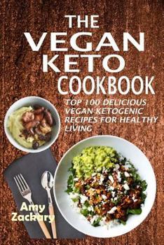 Paperback The Vegan Keto Cookbook: Top 100 Delicious Vegan Ketogenic Recipes For Healthy Living Book