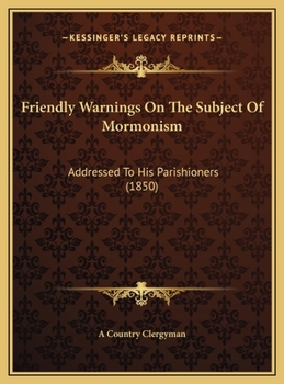 Friendly Warnings on the Subject of Mormonism: Addressed to His Parishioners