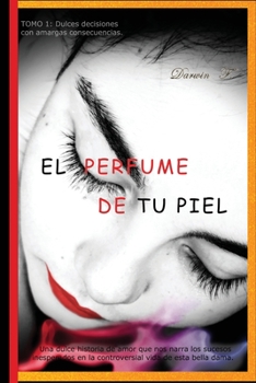 Paperback El Perfume de Tu Piel: Dulces decisiones con amargas consecuencias [Spanish] Book