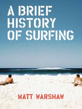 Hardcover A Brief History of Surfing: (surfing Book, Athletic Book, Gifts for Surfers, Beach Book) Book