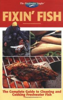 Paperback Fixin' Fish: The Complete Guide to Cleaning and Cooking Freshwater Fish Book