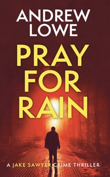 Pray For Rain (DI Jake Sawyer Book 4) - Book #4 of the DI Jake Sawyer