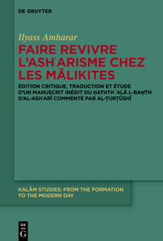 Hardcover Faire Revivre l'Ashʿarisme Chez Les Mālikites: Édition Critique, Traduction Et Étude d'Un Manuscrit Inédit Du Ḥathth ʿalā L- [French] Book