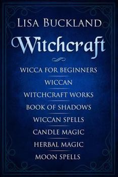 Paperback Witchcraft: Wicca for Beginners, Wiccan, Witchcraft Works, Book of Shadows, Wiccan Spells, Candle Magic, Herbal Magic, Moon Spells Book