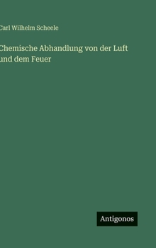 Hardcover Chemische Abhandlung von der Luft und dem Feuer [German] Book
