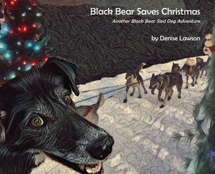Hardcover Black Bear Saves Christmas: Another Black Bear Sled Dog Adventure Book
