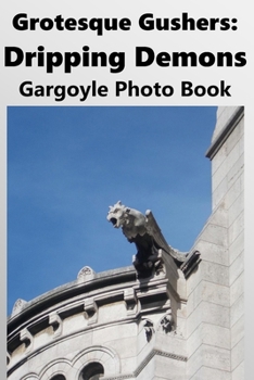 Paperback Grotesque Gushers: Dripping Demons: Gargoyle Photo Book