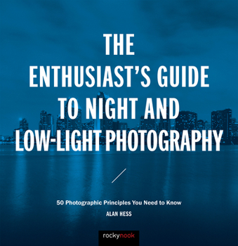 Paperback The Enthusiast's Guide to Night and Low-Light Photography: 50 Photographic Principles You Need to Know Book
