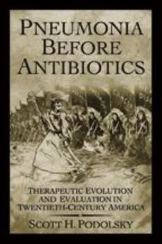 Hardcover Pneumonia Before Antibiotics: Therapeutic Evolution and Evaluation in Twentieth-Century America Book
