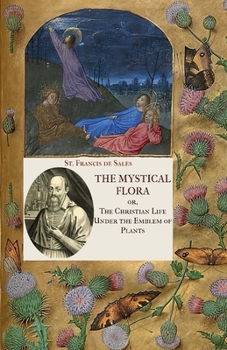 Paperback The Mystical Flora of St. Francis de Sales: The Christian Life under the Emblem of Plants Book
