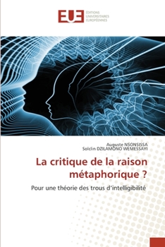 La critique de la raison métaphorique ?: Pour une théorie des trous d’intelligibilité