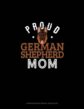 Proud German Shepherd Mom: Composition Notebook: Wide Ruled