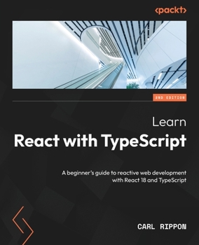 Paperback Learn React with TypeScript - Second Edition: A beginner's guide to reactive web development with React 18 and TypeScript Book