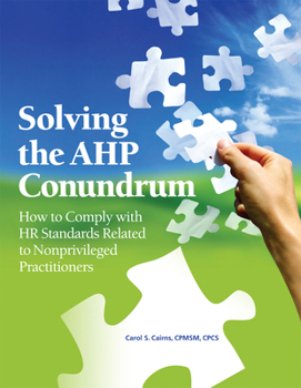 Paperback Solving the Ahp Conundrum: How to Comply with HR Standards Related to Non-Privileged Practitioners [With CDROM] Book