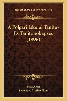 Paperback A Polgari Iskolai Tanito-Es Tanitonokepzes (1896) [Hungarian] Book