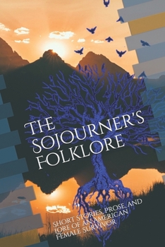 Paperback The Sojourners Folklore: Short Stories, Prose, and Lore of an American Female Survivor Book