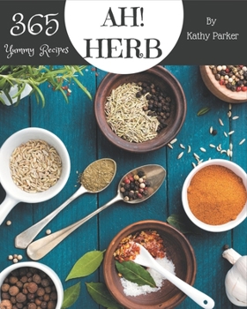 Paperback Ah! 365 Yummy Herb Recipes: Best-ever Yummy Herb Cookbook for Beginners Book