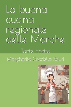 La buona cucina regionale delle Marche: Tante ricette (Italian Edition)
