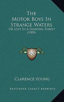 Paperback The Motor Boys In Strange Waters: Or Lost In A Floating Forest (1909) Book
