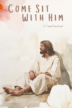 Come Sit With Hm: A 7 Week Devotinal