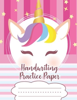 Handwriting Practice Paper Notebook: Dotted Lined Sheets Pre K-3 Elementary Students 125 Pages Large Book For Boys And Girls To Improve Letters & Numbers Cute Unicorn