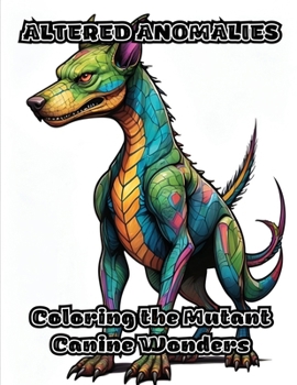 Paperback Altered Anomalies: Coloring the Mutant Canine Wonders Book