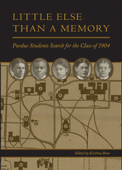 Paperback Little Else Than a Memory: Purdue Students Search for the Class of 1904 Book